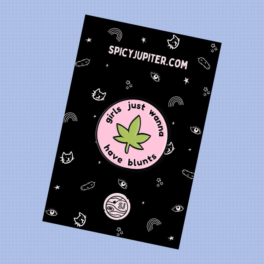 Girls Just Wanna Have Blunts Enamel Pin