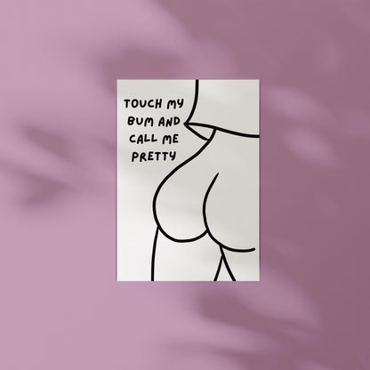 Touch My Bum & Call Me Pretty A6 Print